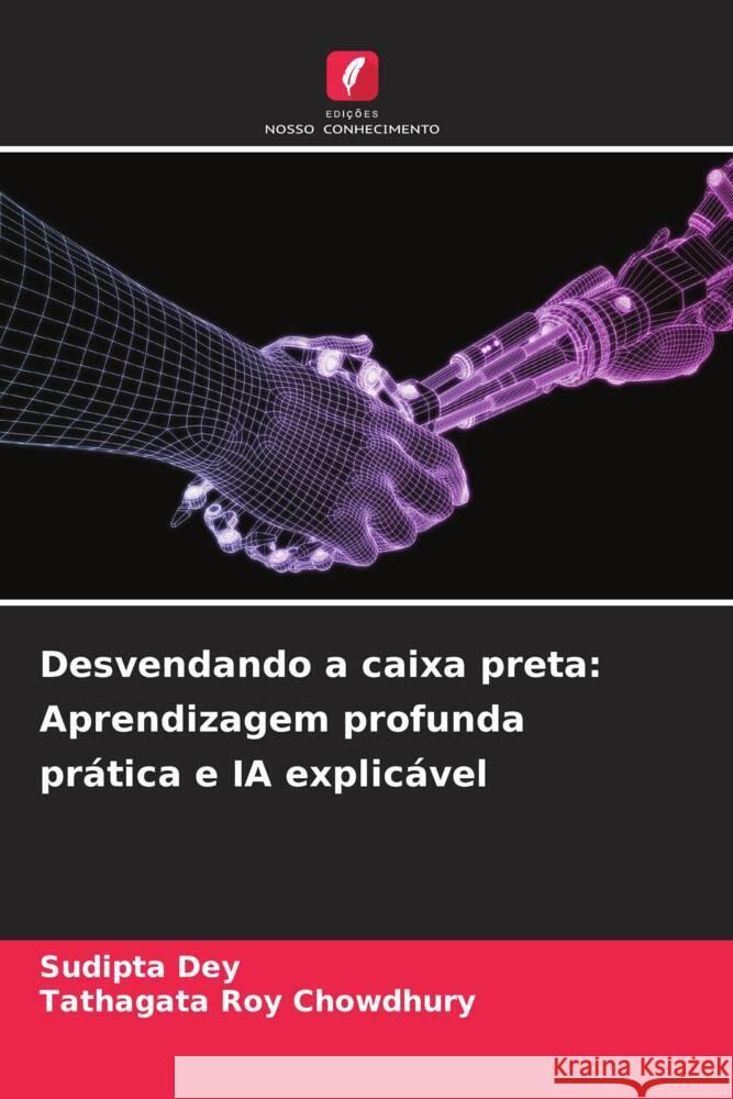 Desvendando a caixa preta: Aprendizagem profunda prática e IA explicável Dey, Sudipta, Roy Chowdhury, Tathagata 9786208224103 Edições Nosso Conhecimento