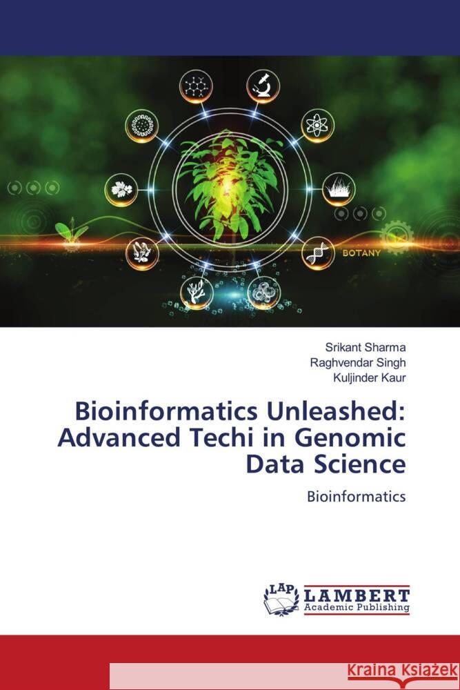 Bioinformatics Unleashed: Advanced Techi in Genomic Data Science Sharma, Srikant, Singh, Raghvendar, Kaur, Kuljinder 9786208224219