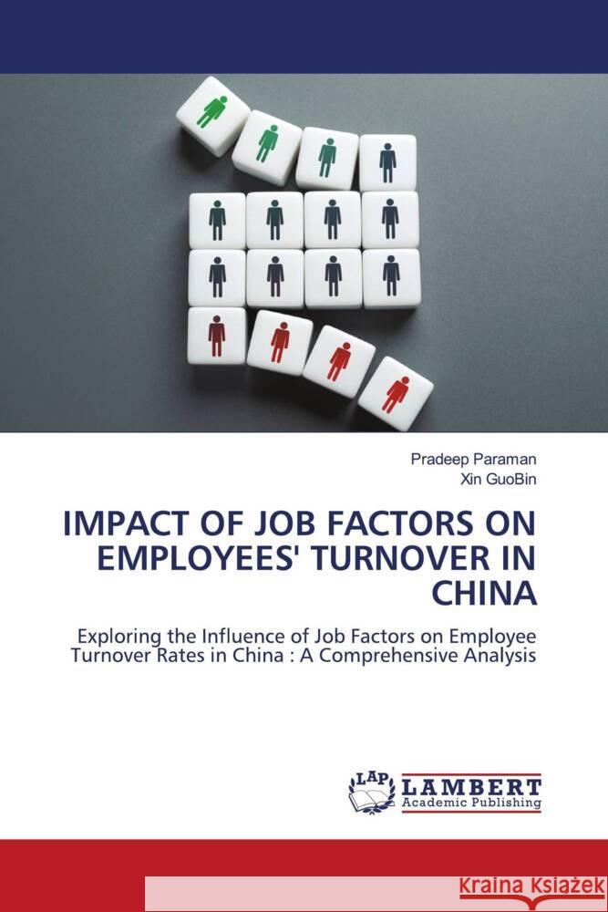 IMPACT OF JOB FACTORS ON EMPLOYEES' TURNOVER IN CHINA Paraman, Pradeep, GuoBin, Xin 9786208224233 LAP Lambert Academic Publishing