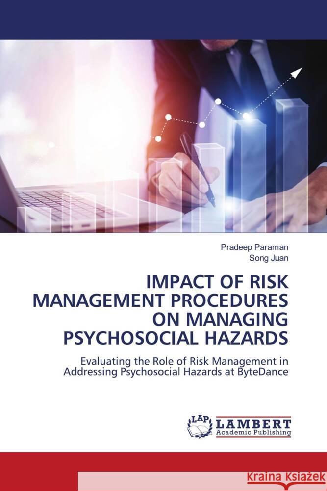 IMPACT OF RISK MANAGEMENT PROCEDURES ON MANAGING PSYCHOSOCIAL HAZARDS Paraman, Pradeep, Juan, Song 9786208224240 LAP Lambert Academic Publishing