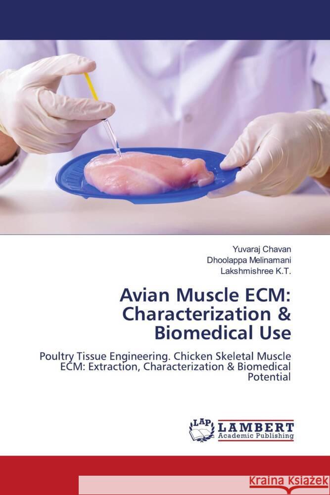 Avian Muscle ECM: Characterization & Biomedical Use Chavan, Yuvaraj, Melinamani, Dhoolappa, K.T., Lakshmishree 9786208224325 LAP Lambert Academic Publishing