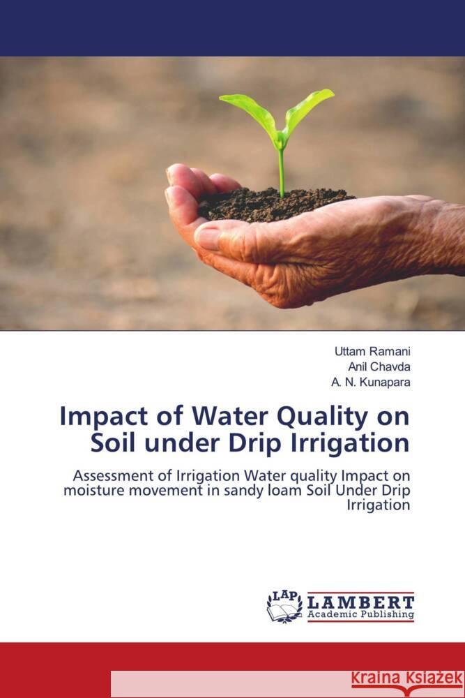 Impact of Water Quality on Soil under Drip Irrigation Ramani, Uttam, Chavda, Anil, Kunapara, A. N. 9786208224394