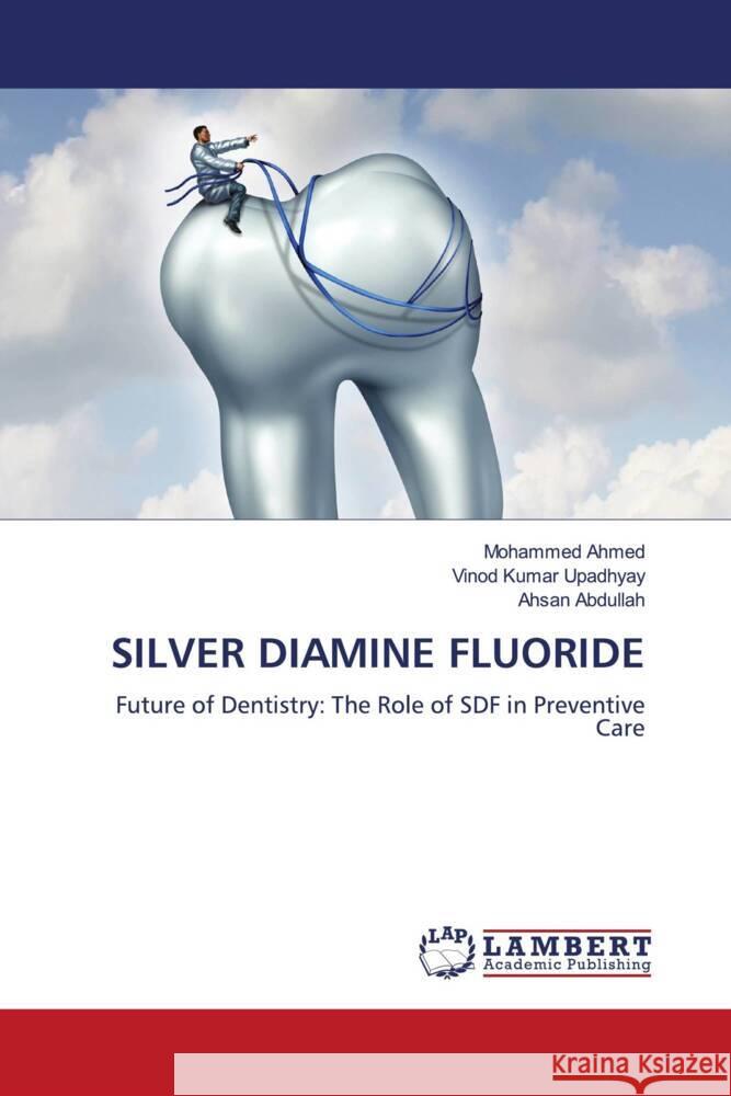 SILVER DIAMINE FLUORIDE Ahmed, Mohammed, Upadhyay, Vinod Kumar, Abdullah, Ahsan 9786208224462