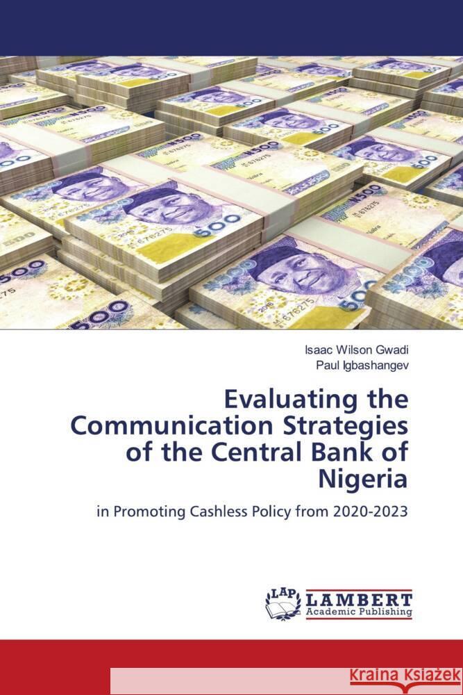 Evaluating the Communication Strategies of the Central Bank of Nigeria Gwadi, Isaac Wilson, Igbashangev, Paul 9786208224516