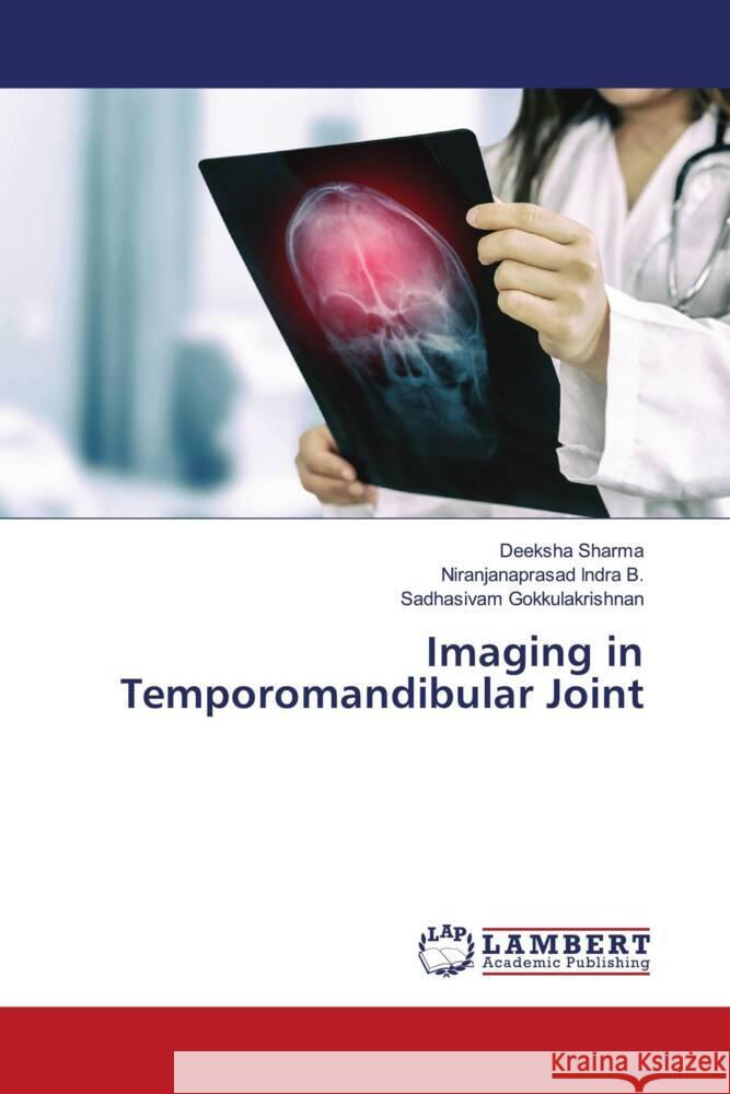 Imaging in Temporomandibular Joint Sharma, Deeksha, Indra B., Niranjanaprasad, Gokkulakrishnan, Sadhasivam 9786208224530