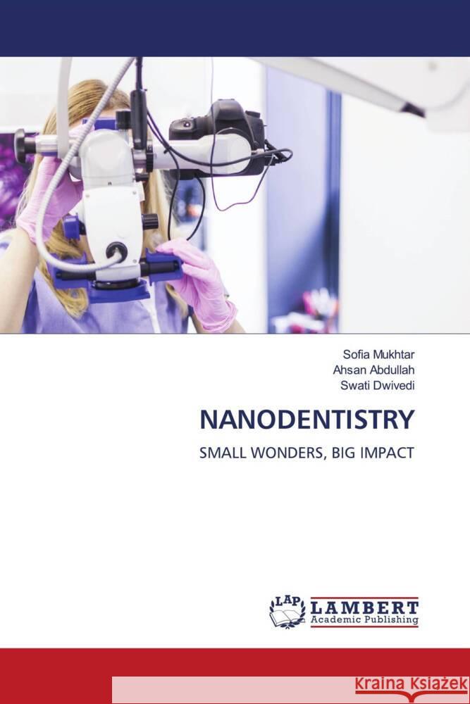 NANODENTISTRY Mukhtar, Sofia, Abdullah, Ahsan, Dwivedi, Swati 9786208224547