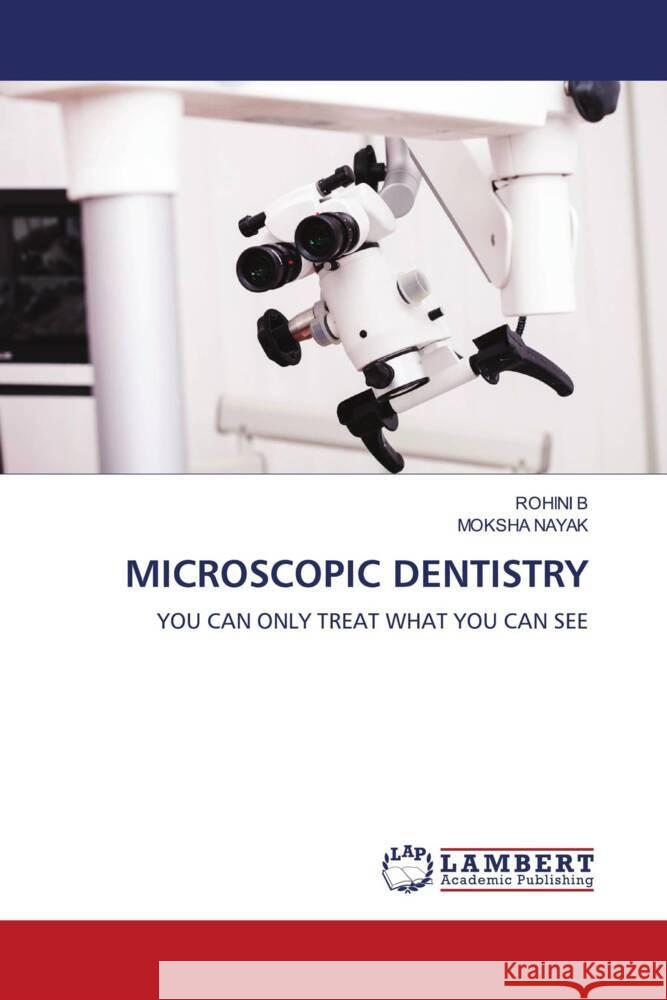 MICROSCOPIC DENTISTRY B, ROHINI, Nayak, Moksha 9786208224592