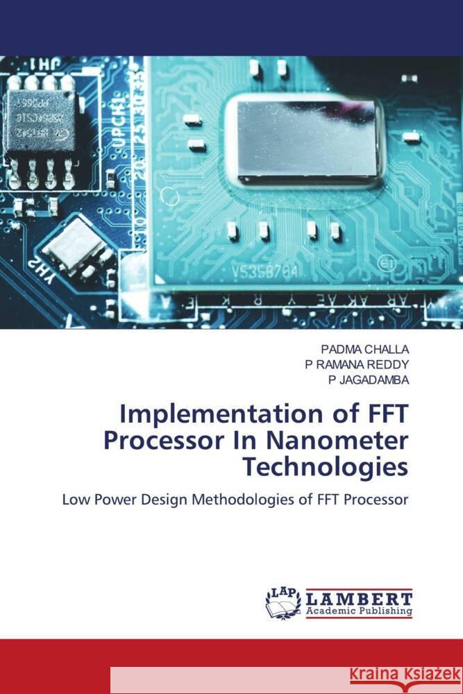 Implementation of FFT Processor In Nanometer Technologies CHALLA, PADMA, RAMANA REDDY, P, JAGADAMBA, P 9786208224608