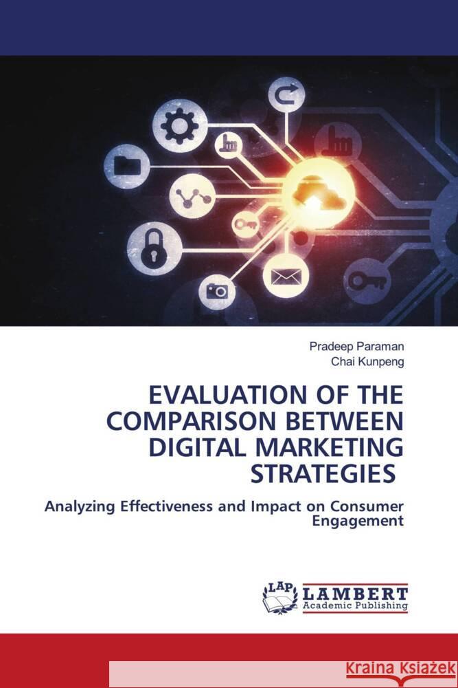 EVALUATION OF THE COMPARISON BETWEEN DIGITAL MARKETING STRATEGIES Paraman, Pradeep, Kunpeng, Chai 9786208224653 LAP Lambert Academic Publishing