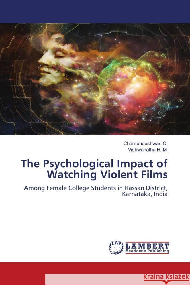 The Psychological Impact of Watching Violent Films C., Chamundeshwari, H. M., Vishwanatha 9786208224721