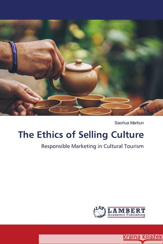 The Ethics of Selling Culture Marbun, Saortua 9786208224745 LAP Lambert Academic Publishing