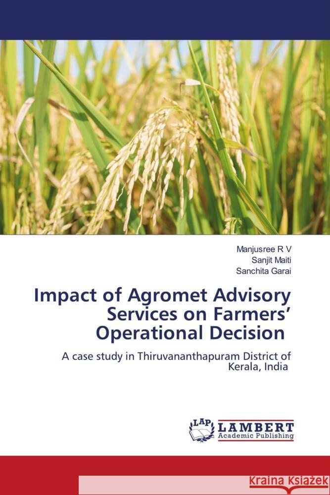 Impact of Agromet Advisory Services on Farmers' Operational Decision R V, Manjusree, Maiti, Sanjit, Garai, Sanchita 9786208224790