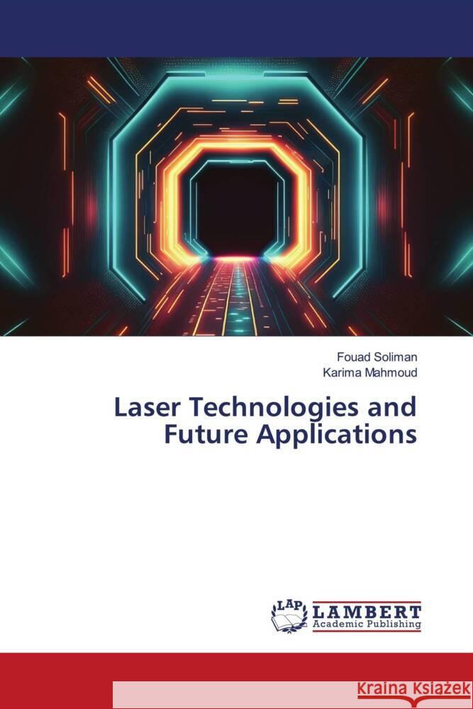 Laser Technologies and Future Applications Soliman, Fouad, Mahmoud, Karima 9786208224851