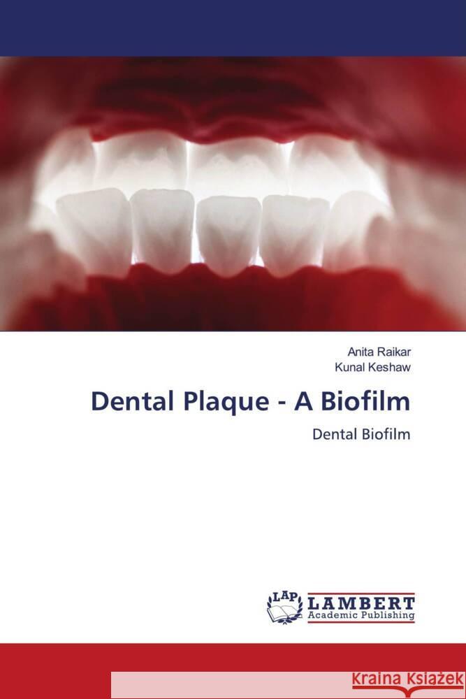 Dental Plaque - A Biofilm Raikar, Anita, Keshaw, Kunal 9786208224868