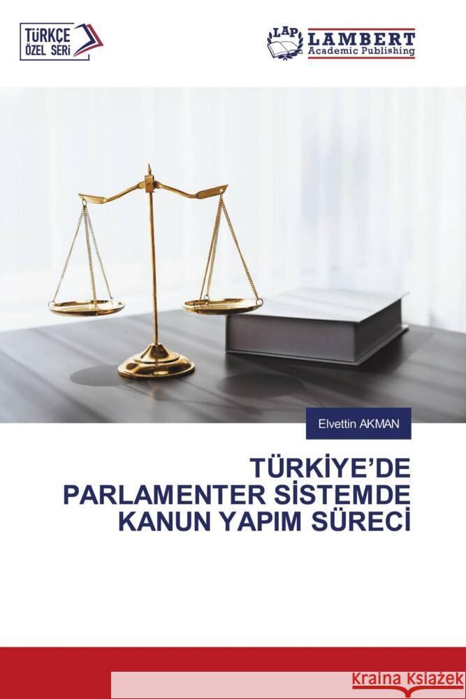 TÜRKIYE'DE PARLAMENTER SISTEMDE KANUN YAPIM SÜRECI Akman, Elvettin 9786208224882
