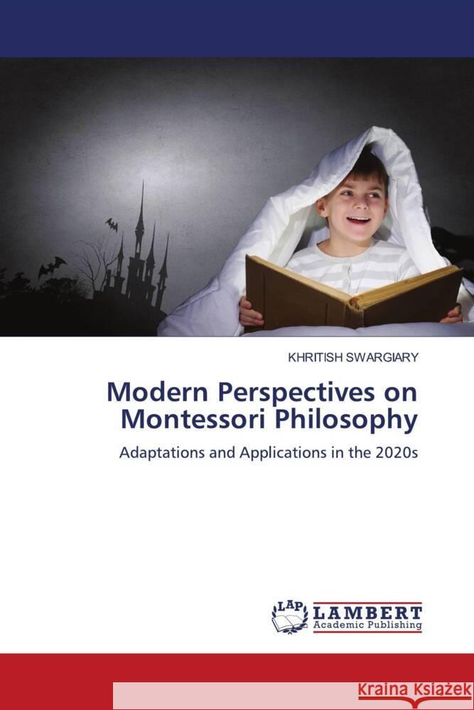 Modern Perspectives on Montessori Philosophy Swargiary, Khritish 9786208225216 LAP Lambert Academic Publishing