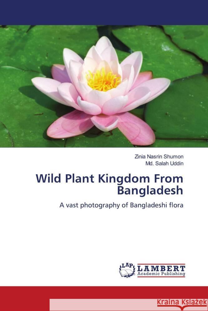 Wild Plant Kingdom From Bangladesh Shumon, Zinia Nasrin, Uddin, Md. Salah 9786208225223