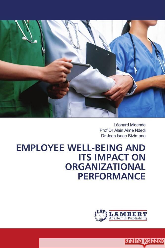 EMPLOYEE WELL-BEING AND ITS IMPACT ON ORGANIZATIONAL PERFORMANCE MIDENDE, Léonard, Ndedi, Prof Dr Alain Aime, BIZIMANA, Dr Jean Isaac 9786208225261