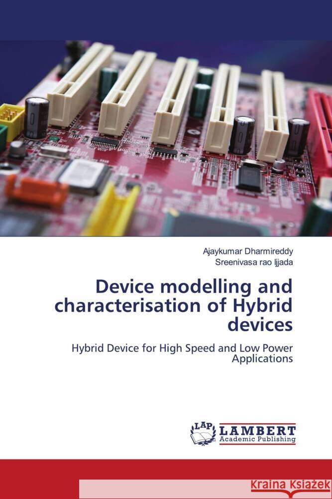 Device modelling and characterisation of Hybrid devices Dharmireddy, Ajaykumar, Ijjada, Sreenivasa rao 9786208225315