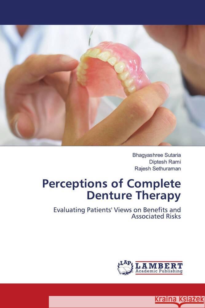 Perceptions of Complete Denture Therapy Sutaria, Bhagyashree, Rami, Diptesh, Sethuraman, Rajesh 9786208225551