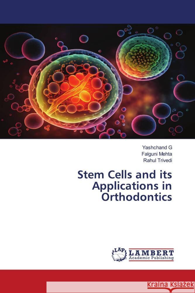 Stem Cells and its Applications in Orthodontics G, Yashchand, Mehta, Falguni, Trivedi, Rahul 9786208225599 LAP Lambert Academic Publishing