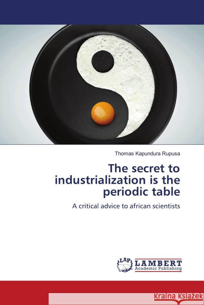 The secret to industrialization is the periodic table Rupusa, Thomas Kapundura 9786208225803 LAP Lambert Academic Publishing