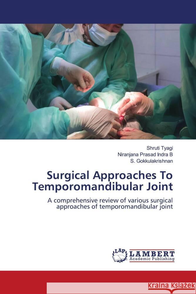 Surgical Approaches To Temporomandibular Joint Tyagi, Shruti, Indra B, Niranjana Prasad, Gokkulakrishnan, S. 9786208225957