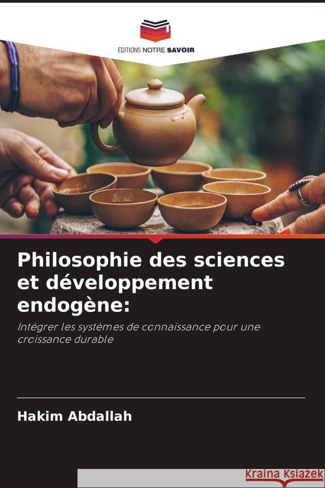 Philosophie des sciences et d?veloppement endog?ne Hakim Abdallah 9786208226398 Editions Notre Savoir