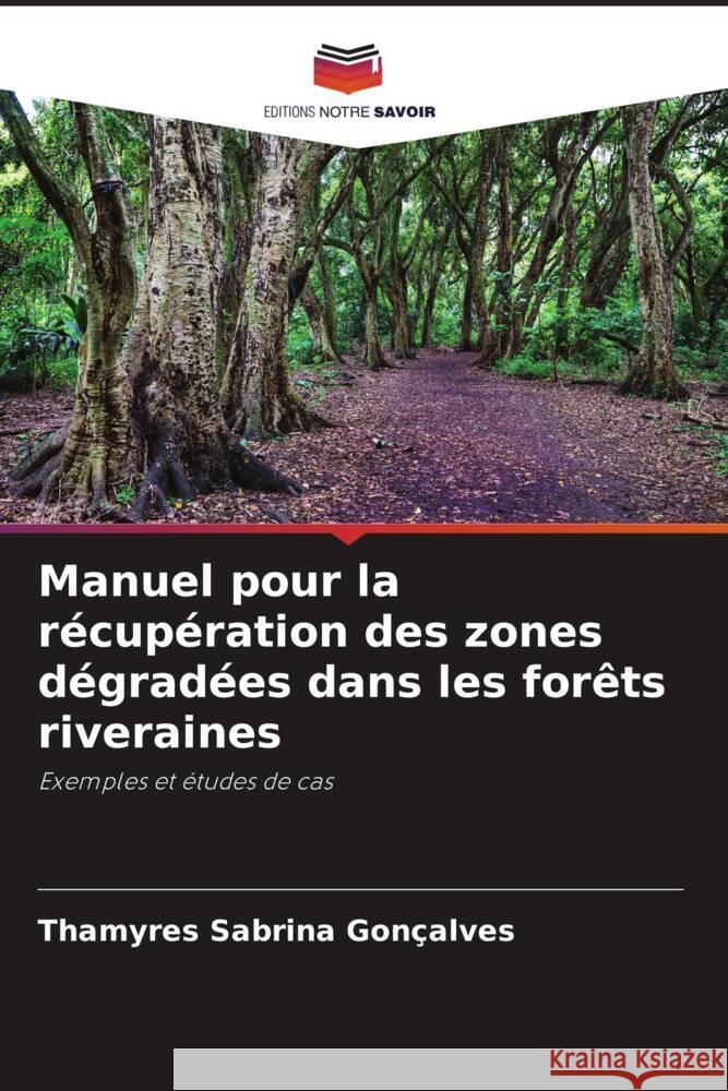 Manuel pour la r?cup?ration des zones d?grad?es dans les for?ts riveraines Thamyres Sabrin 9786208226473