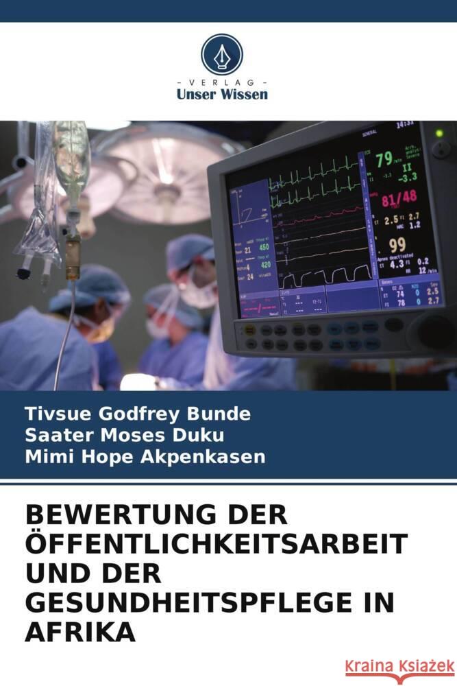 Bewertung Der ?ffentlichkeitsarbeit Und Der Gesundheitspflege in Afrika Tivsue Godfrey Bunde Saater Moses Duku Mimi Hope Akpenkasen 9786208226695