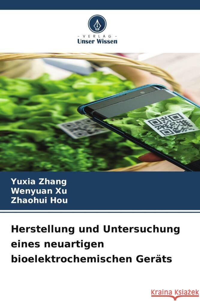 Herstellung und Untersuchung eines neuartigen bioelektrochemischen Ger?ts Yuxia Zhang Wenyuan Xu Zhaohui Hou 9786208226954