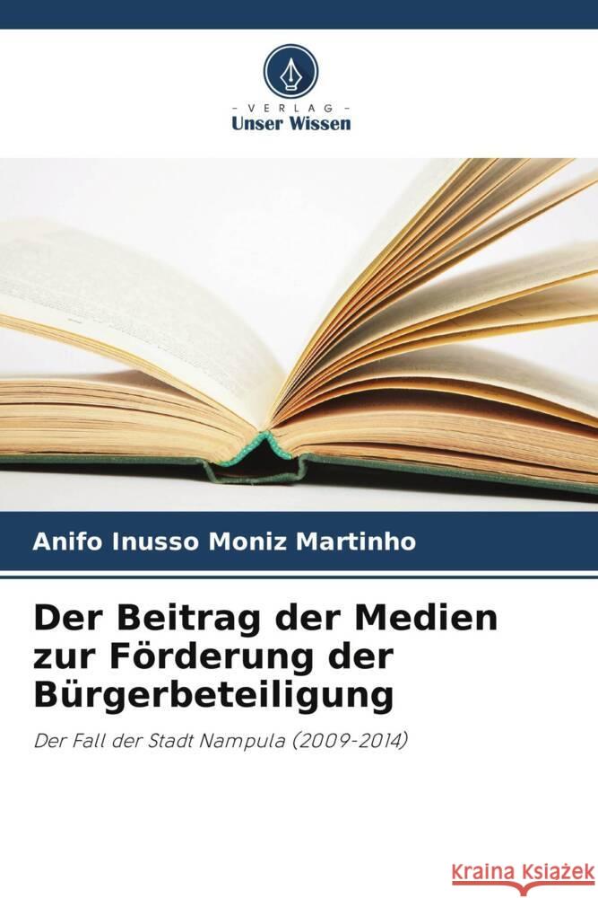 Der Beitrag der Medien zur F?rderung der B?rgerbeteiligung Anifo Inusso Moniz Martinho 9786208227432