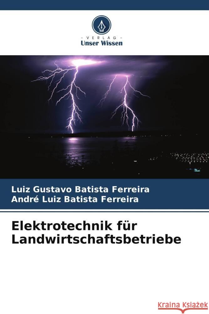 Elektrotechnik f?r Landwirtschaftsbetriebe Luiz Gustavo Batist Andr? Luiz Batist 9786208227661 Verlag Unser Wissen