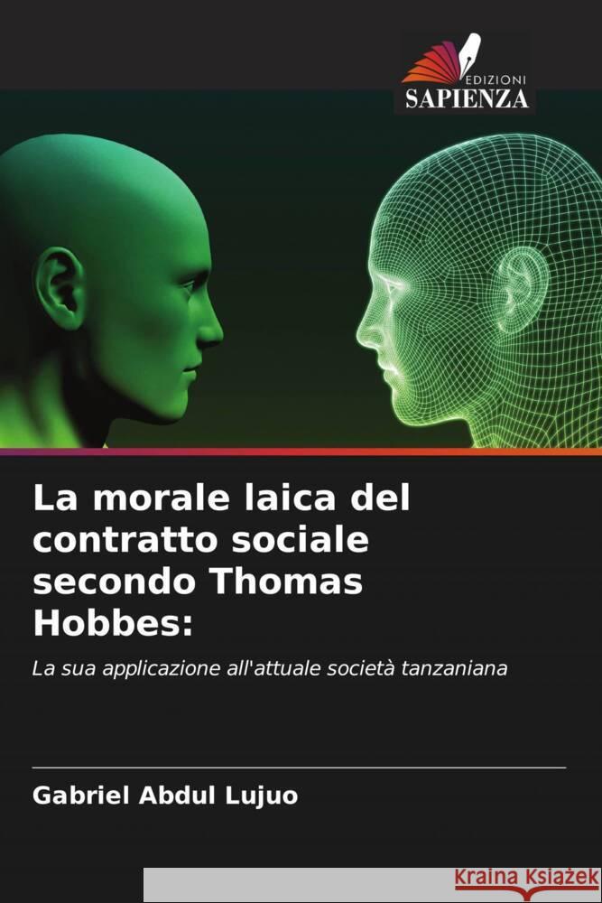 La morale laica del contratto sociale secondo Thomas Hobbes Gabriel Abdul Lujuo 9786208227883 Edizioni Sapienza