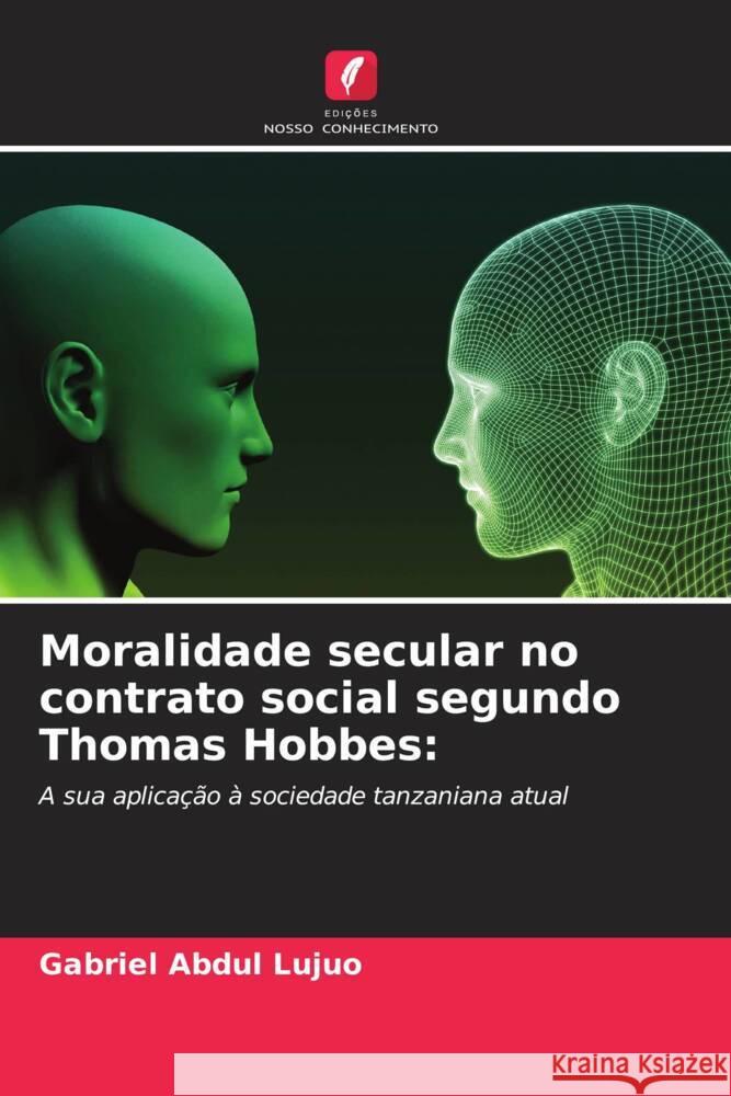 Moralidade secular no contrato social segundo Thomas Hobbes Gabriel Abdul Lujuo 9786208227890 Edicoes Nosso Conhecimento