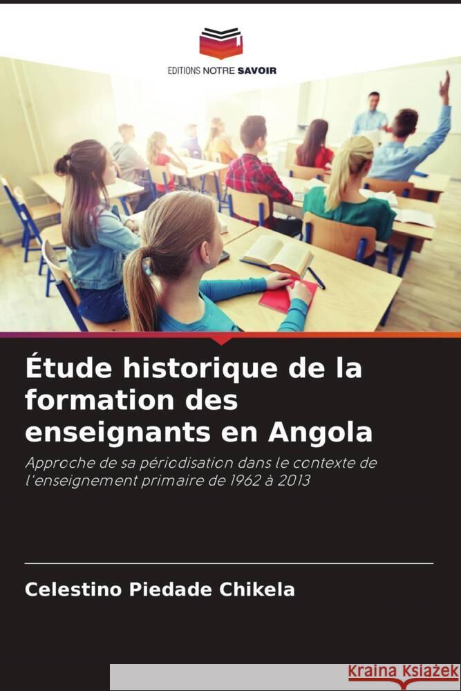 ?tude historique de la formation des enseignants en Angola Celestino Piedad 9786208227937 Editions Notre Savoir