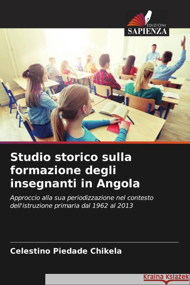Studio storico sulla formazione degli insegnanti in Angola Celestino Piedad 9786208227944 Edizioni Sapienza