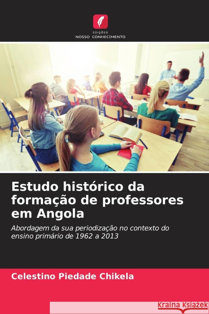Estudo hist?rico da forma??o de professores em Angola Celestino Piedad 9786208227951 Edicoes Nosso Conhecimento