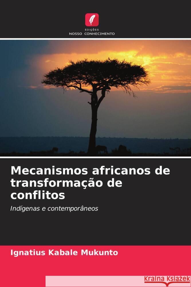 Mecanismos africanos de transformação de conflitos Kabale Mukunto, Ignatius 9786208228170 Edições Nosso Conhecimento