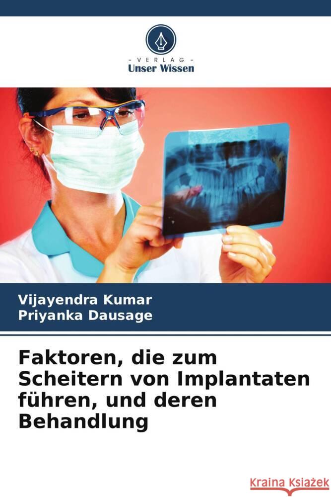 Faktoren, die zum Scheitern von Implantaten führen, und deren Behandlung Kumar, Vijayendra, Dausage, Priyanka 9786208228262