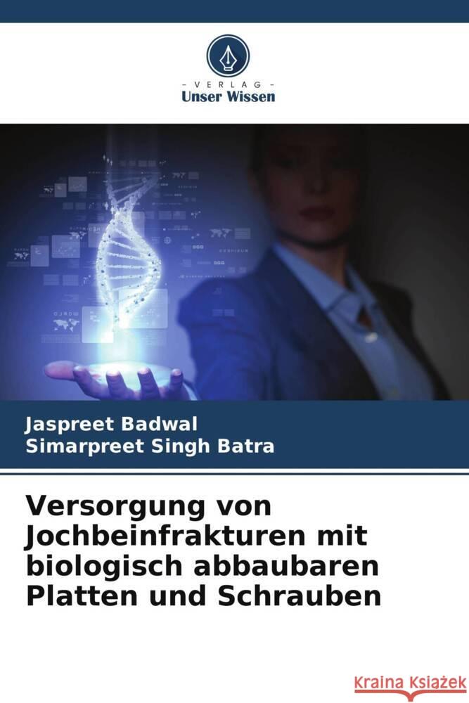 Versorgung von Jochbeinfrakturen mit biologisch abbaubaren Platten und Schrauben Badwal, Jaspreet, Batra, Simarpreet Singh 9786208228361 Verlag Unser Wissen