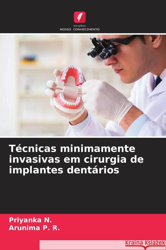 Técnicas minimamente invasivas em cirurgia de implantes dentários N., Priyanka, P. R., Arunima 9786208228491