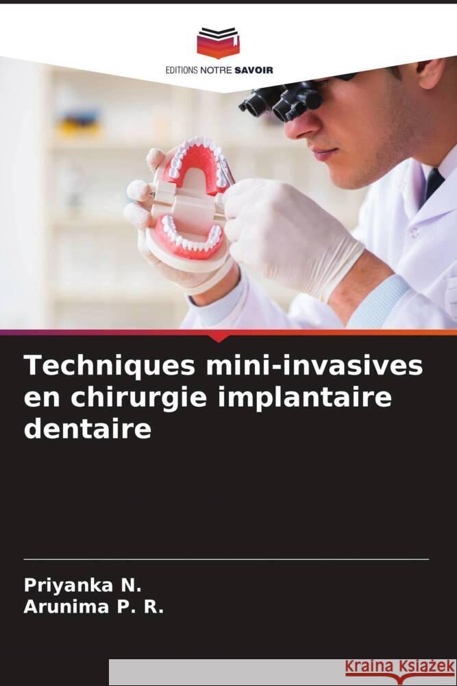 Techniques mini-invasives en chirurgie implantaire dentaire N., Priyanka, P. R., Arunima 9786208228545