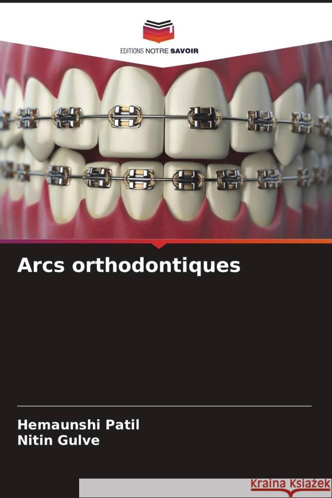 Arcs orthodontiques Hemaunshi Patil Nitin Gulve 9786208228637