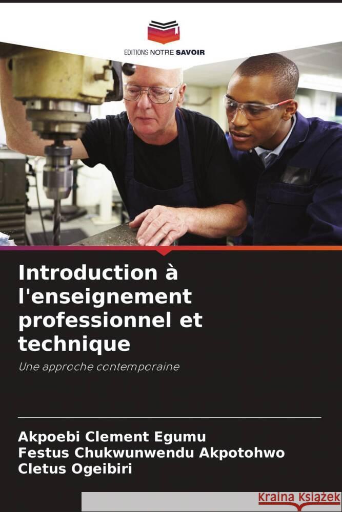 Introduction ? l'enseignement professionnel et technique Akpoebi Clement Egumu Festus Chukwunwendu Akpotohwo Cletus Ogeibiri 9786208228668 Editions Notre Savoir