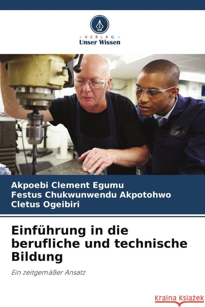 Einf?hrung in die berufliche und technische Bildung Akpoebi Clement Egumu Festus Chukwunwendu Akpotohwo Cletus Ogeibiri 9786208228699 Verlag Unser Wissen