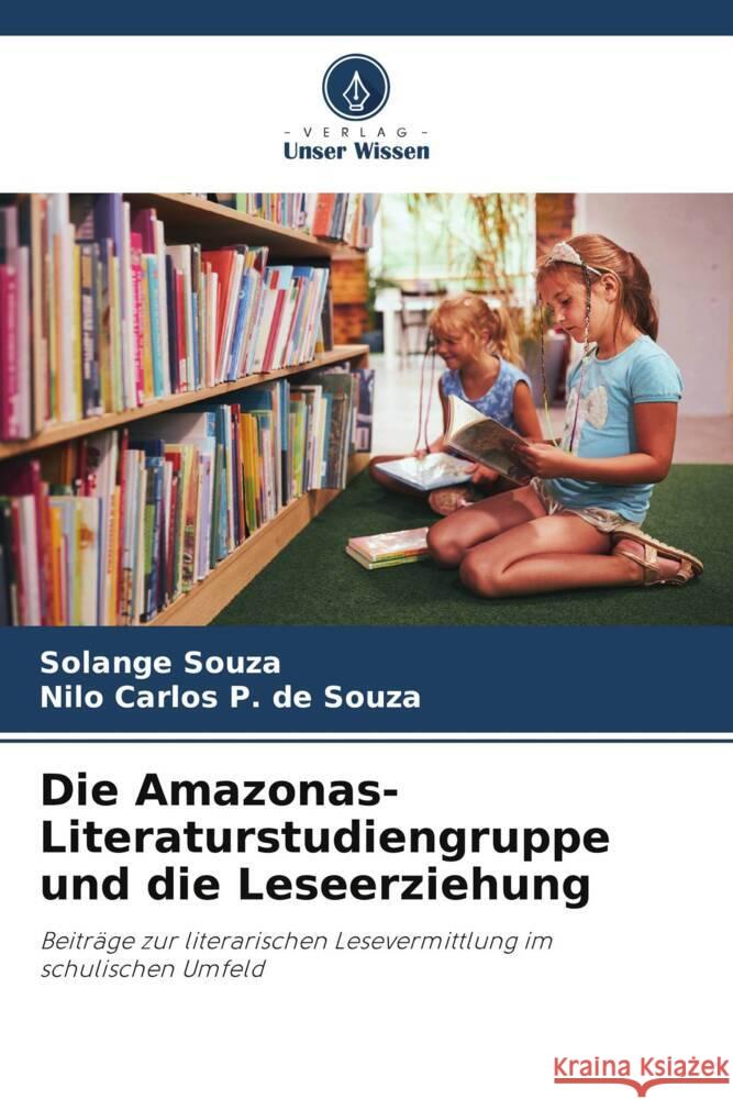 Die Amazonas-Literaturstudiengruppe und die Leseerziehung Souza, Solange, P. de Souza, Nilo Carlos 9786208229344 Verlag Unser Wissen