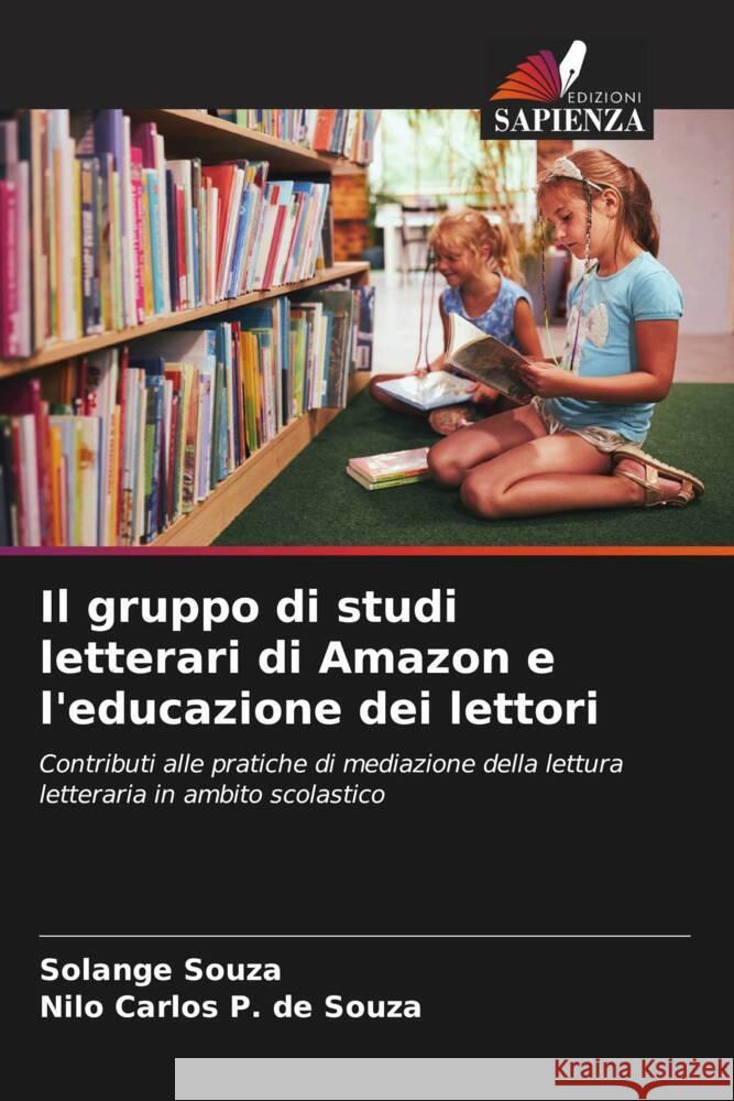 Il gruppo di studi letterari di Amazon e l'educazione dei lettori Souza, Solange, P. de Souza, Nilo Carlos 9786208229375 Edizioni Sapienza