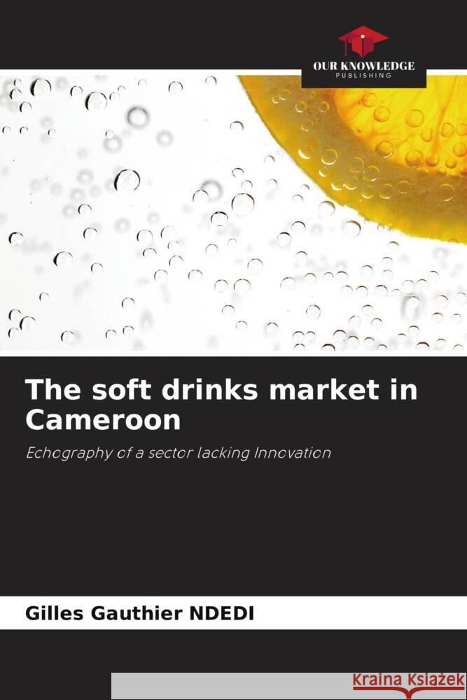 The soft drinks market in Cameroon NDEDI, Gilles Gauthier 9786208229450
