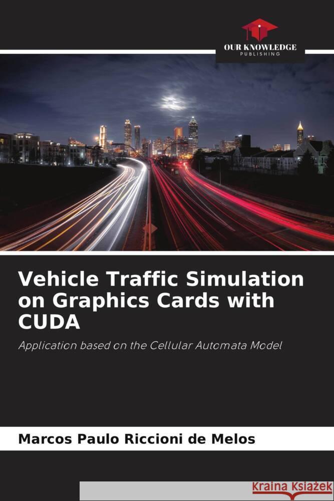 Vehicle Traffic Simulation on Graphics Cards with CUDA Riccioni de Melos, Marcos Paulo 9786208229610